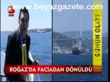 Boğaz'da Faciadan Dönüldü