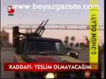 Kaddafi: Teslim Olmayacağım