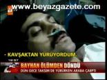 Bayhan Ölümden Döndü