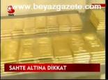 Sahte Altına Dikkat