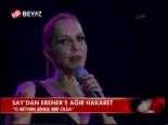 Say'dan Erener'e Ağır Hakaret