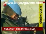 Koşaner'i Bile Dinlemişler