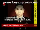 Gazi Saldırıyı Anlattı
