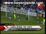 Uefa İstedi, Tff Yaptı