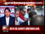 Hsyk Üç Savcıyı Görevden Aldı