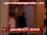 Fener Bank Asya 1. Ligi İstedi
