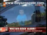 Mustafa Bebek Alarmı!