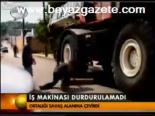 İş Makinası Durdurulamadı