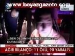 Ağır Bilanço: 11 Ölü , 90 Yaralı