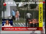 Liderler Bayramda Nerede?