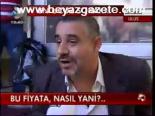 Bu Fiyata, Nasıl Yani?...