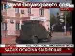 Sağlık Ocağına Saldırdılar