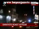 Emniyete Roket Attılar