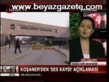 Koşaner'den Ses Kaydı Açıklaması