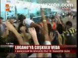 Lugano'ya Coşkulu Veda