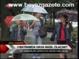 Bayramda Hava Nasıl Olacak ?