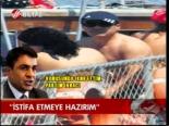 İstifa Etmeye Hazırım