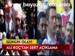 Ali Koç'tan Sert Açıklama