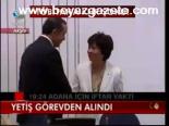 Yetiş Görevden Alındı