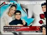 Adana'da Nefes Kesen Operasyon