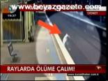 Raylarda Ölüme Çalım!