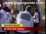 65 Ölü 254 Yaralı