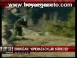 Erdoğan: Operasyonlar Sürecek