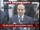 98 Belediye Başkanına Dava