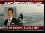 Jet Ski Şovu Ölümle Bitti