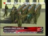 Askerlik Süresi Kısalıyor