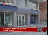 Çalıştığı Bankayı Soydu