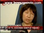 50 Yıl Gözünde İğneyle Yaşadı!