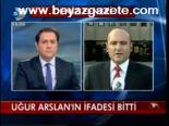 Uğur Arslan'ın İfadesi Bitti