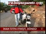 İmam İstifa Etmişti, Döndü!