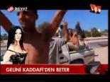 Gelini Kaddafi'den Beter
