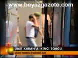 Ümit Karan'a İkinci Sorgu