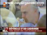 Büyükelçi İftar Çadırında