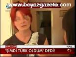 Şimdi Türk Oldum Dedi!