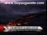 20 Metreye Ulaşan Lavlar