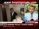 Adnan Polat İfade Verdi