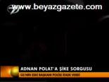 Adnan Polat'a Şike Sorgusu