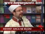 Mehmet Amca Ne Bilsin!