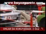 Onlar Da Koruyamadı: 2 Ölü