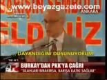 Burkay'dan Pkk'ya Çağrı