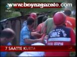 7 Saatte Kurtarılabildi
