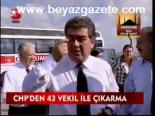 Chp'den 43 Vekil İle Çıkarma