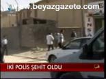 İki Polis Şehit Oldu