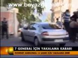 7 General İçin Yakalama Kararı