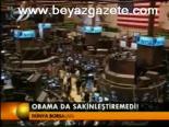 Obama Da Sakinleştiremedi!
