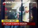 Olaylar 4 Kente Sıçradı